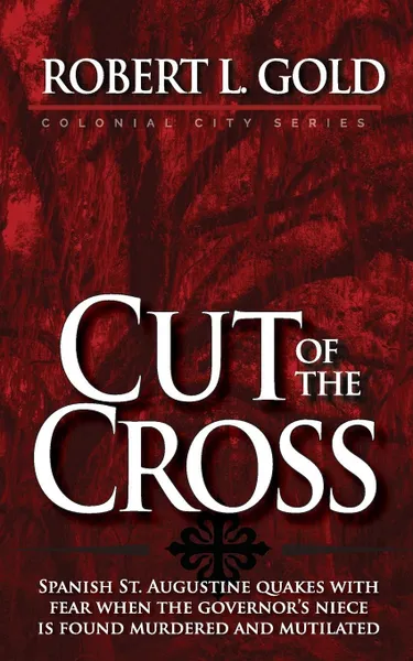 Обложка книги Cut of the Cross. Colonial City Series, Robert L. Gold