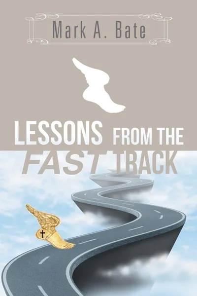 Обложка книги Lessons from the Fast Track. 7 Lessons for Navigating Your Career, Mark a. Bate