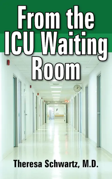 Обложка книги From the ICU Waiting Room, Theresa Schwartz M.D.