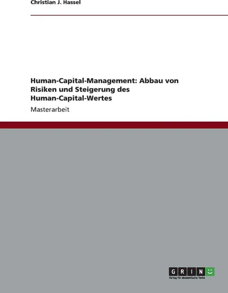 Обложка книги Human-Capital-Management. Abbau von Risiken und Steigerung des Human-Capital-Wertes, Christian J. Hassel