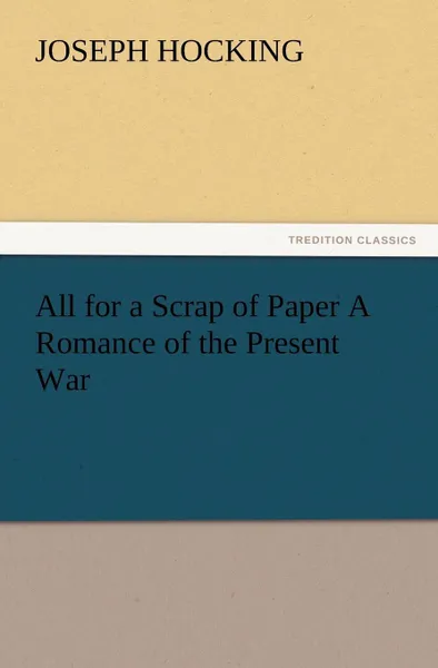 Обложка книги All for a Scrap of Paper A Romance of the Present War, Joseph Hocking