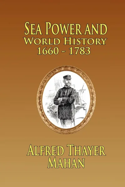 Обложка книги Sea Power and World History. 1660-1783, Alfred Thayer Mahan