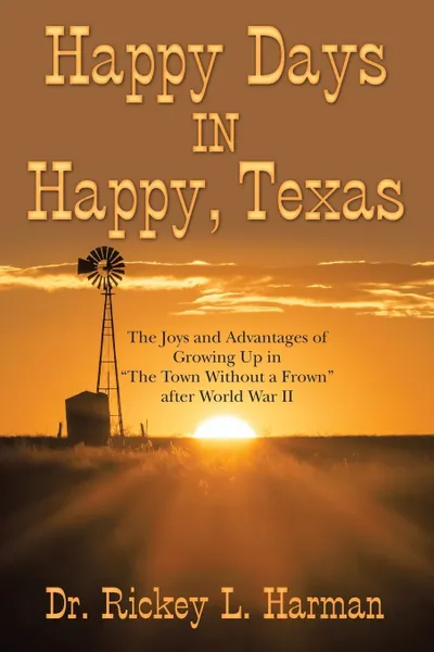 Обложка книги Happy Days in Happy, Texas. The Joys and Advantages of Growing up in 