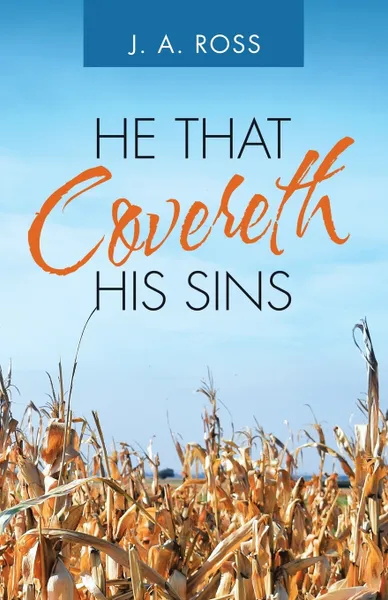 Обложка книги He That Covereth His Sins, J.A. Ross