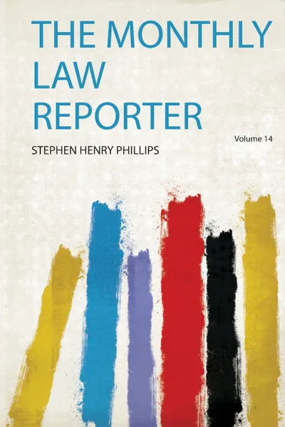 Обложка книги The Monthly Law Reporter, Stephen Henry Phillips