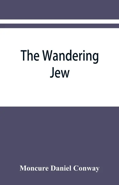 Обложка книги The Wandering Jew, Moncure Daniel Conway