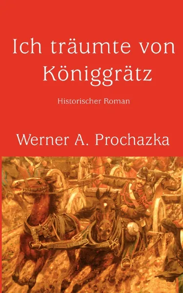 Обложка книги Ich traumte von Koniggratz, Werner A. Prochazka