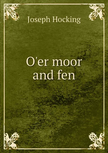 Обложка книги O'er moor and fen, Joseph Hocking