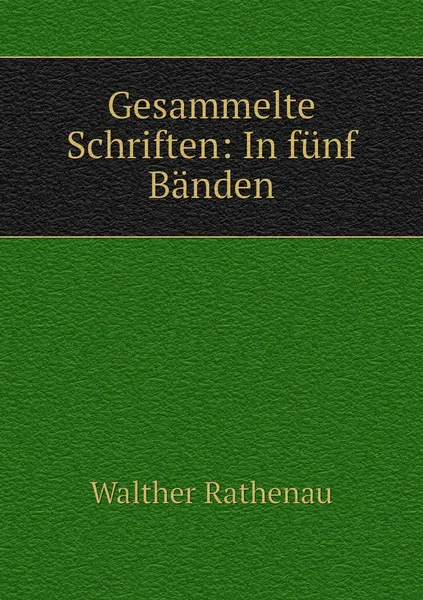 Обложка книги Gesammelte Schriften: In funf Banden, Walther Rathenau