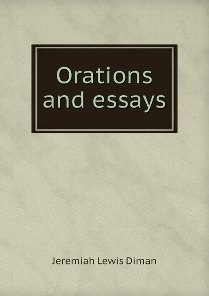 Обложка книги Orations and essays, Jeremiah Lewis Diman