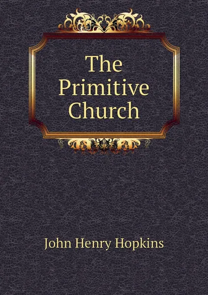 Обложка книги The Primitive Church, John Henry Hopkins