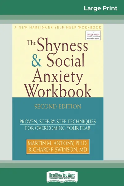 Обложка книги The Shyness & Social Anxiety Workbook. 2nd Edition: Proven, Step-by-Step Techniques for Overcoming your Fear (16pt Large Print Edition), Martin M. Antony