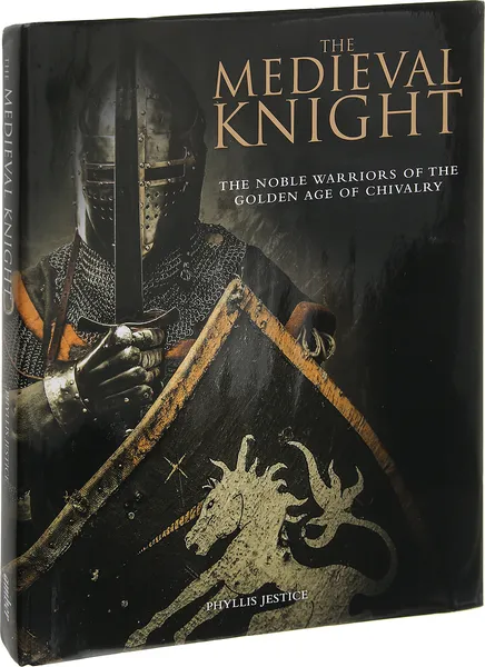 Обложка книги The Medieval Knight: The Noble Warriors of the Golden Age of Chivalry, Джестис Филлис Дж.