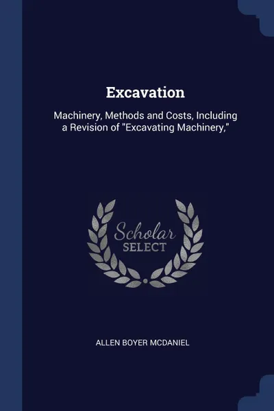 Обложка книги Excavation. Machinery, Methods and Costs, Including a Revision of 