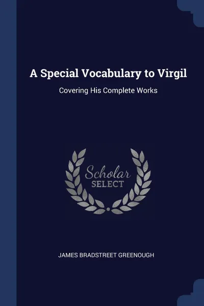 Обложка книги A Special Vocabulary to Virgil. Covering His Complete Works, James Bradstreet Greenough