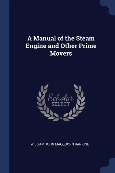 Обложка книги A Manual of the Steam Engine and Other Prime Movers, William John Macquorn Rankine