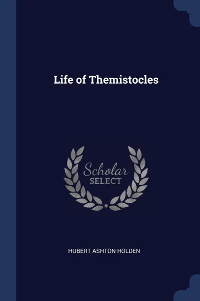 Обложка книги Life of Themistocles, Hubert Ashton Holden