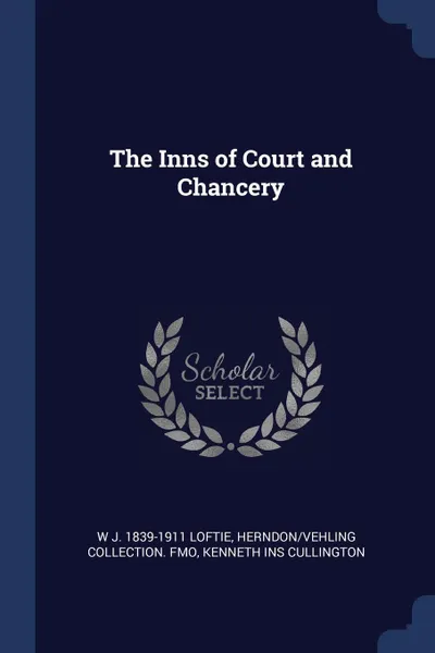 Обложка книги The Inns of Court and Chancery, W J. 1839-1911 Loftie, Herndon,Vehling Collection. fmo, Kenneth ins Cullington