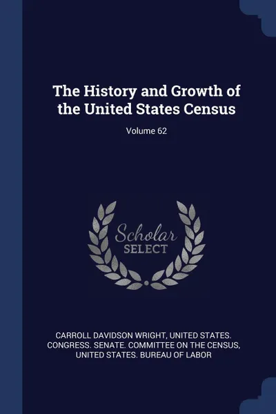 Обложка книги The History and Growth of the United States Census; Volume 62, Carroll Davidson Wright