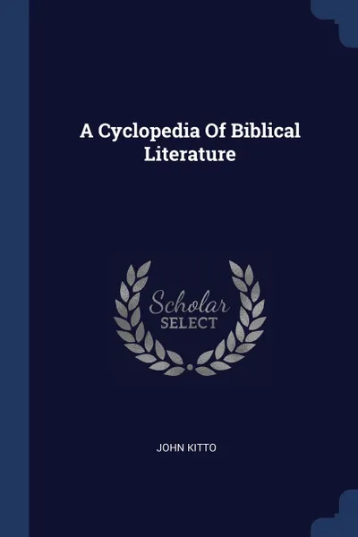 Обложка книги A Cyclopedia Of Biblical Literature, John Kitto