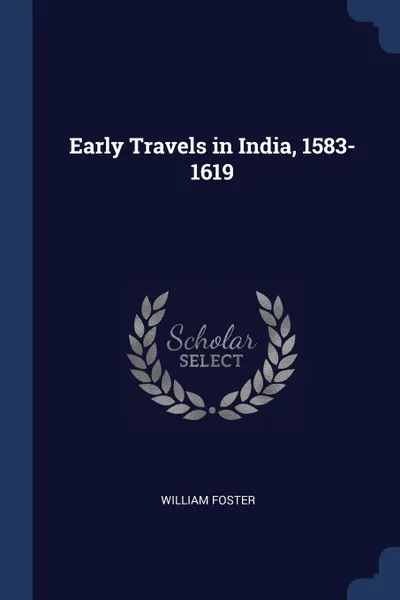 Обложка книги Early Travels in India, 1583-1619, William Foster