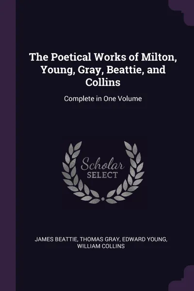 Обложка книги The Poetical Works of Milton, Young, Gray, Beattie, and Collins. Complete in One Volume, James Beattie, Thomas Gray, Edward Young