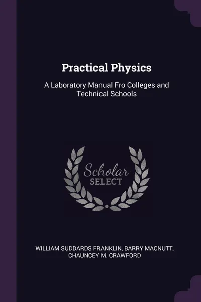 Обложка книги Practical Physics. A Laboratory Manual Fro Colleges and Technical Schools, William Suddards Franklin, Barry MacNutt, Chauncey M. Crawford