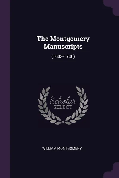 Обложка книги The Montgomery Manuscripts. (1603-1706), William Montgomery