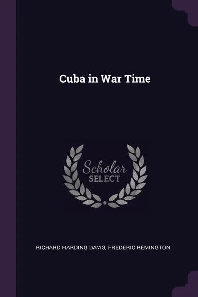 Обложка книги Cuba in War Time, Richard Harding Davis, Frederic Remington