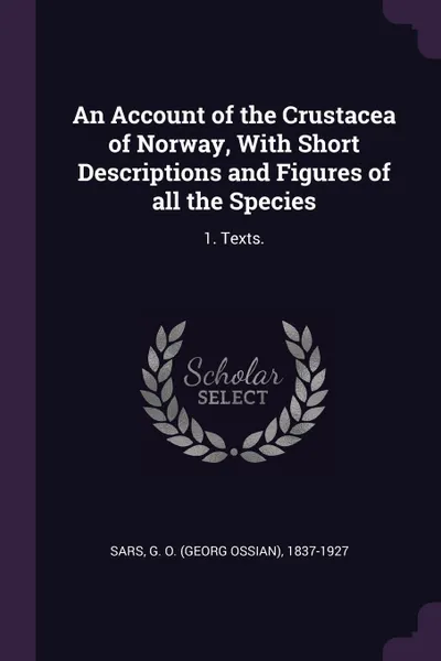 Обложка книги An Account of the Crustacea of Norway, With Short Descriptions and Figures of all the Species. 1. Texts., G O. 1837-1927 Sars