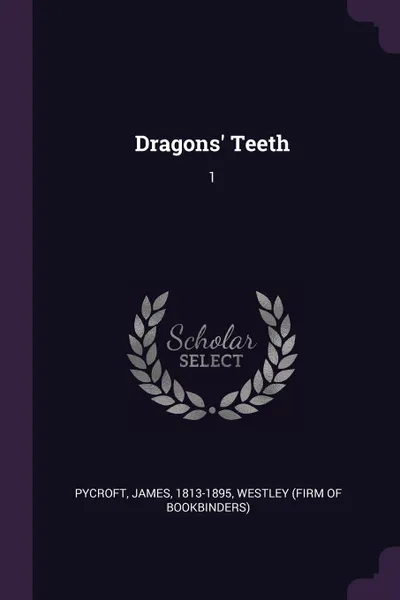 Обложка книги Dragons' Teeth. 1, James Pycroft, Westley Westley
