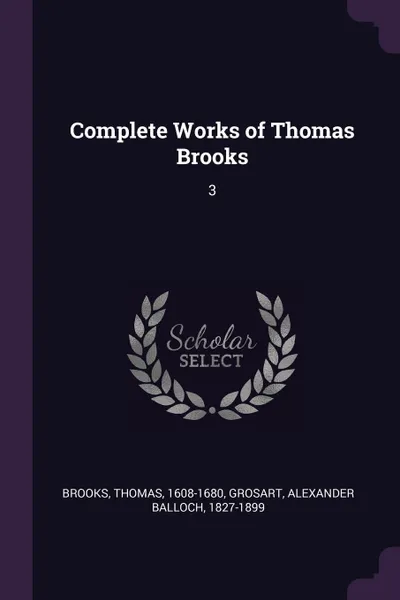 Обложка книги Complete Works of Thomas Brooks. 3, Thomas Brooks, Alexander Balloch Grosart