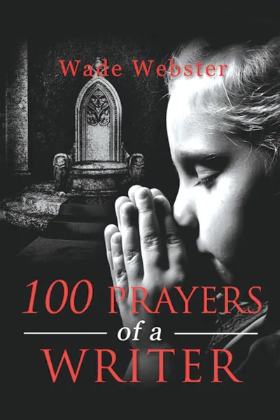 Обложка книги 100 Prayers of a Writer, Wade Webster