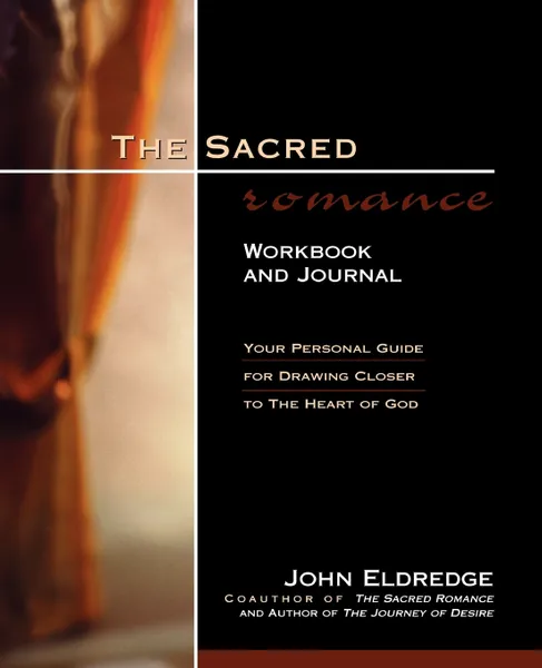 Обложка книги The Sacred Romance Workbook and Journal. Your Personal Guide for Drawing Closer to the Heart of God, John Eldredge