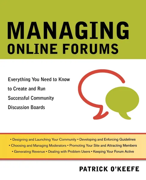 Обложка книги Managing Online Forums. Everything You Need to Know to Create and Run Successful Community Discussion Boards, Patrick O'Keefe