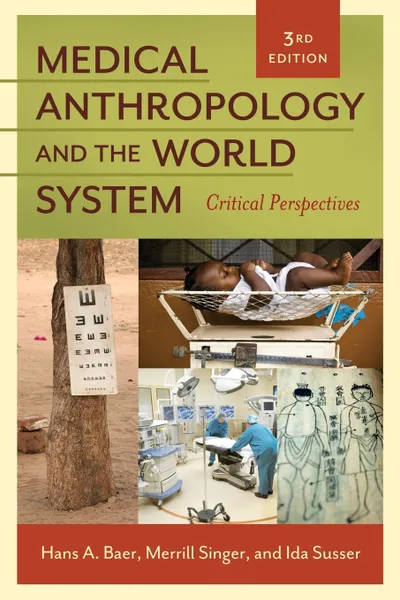 Обложка книги Medical Anthropology and the World System. Critical Perspectives, Hans Baer, Merrill Singer, Ida Susser