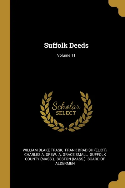 Обложка книги Suffolk Deeds; Volume 11, William Blake Trask