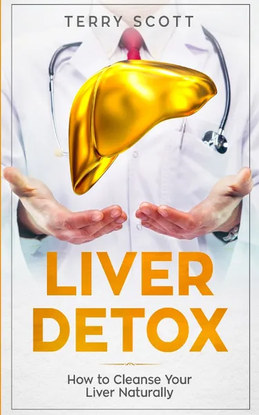 Обложка книги Liver Detox. How to Cleanse Your Liver Naturally, Terry Scott