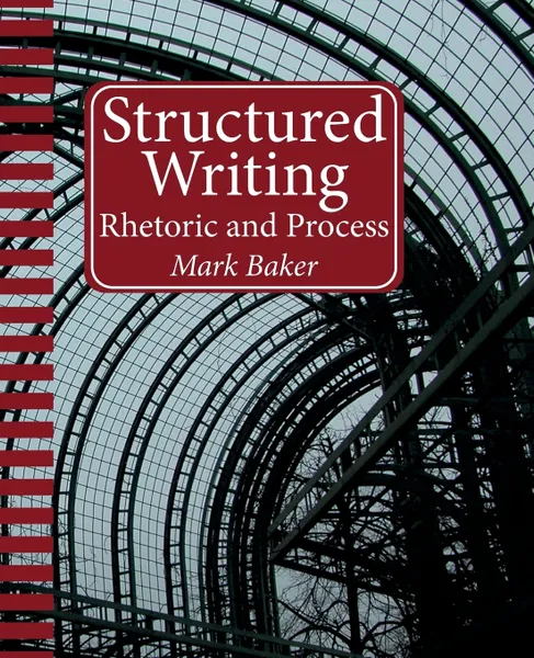 Обложка книги Structured Writing. Rhetoric and Process, Mark Baker