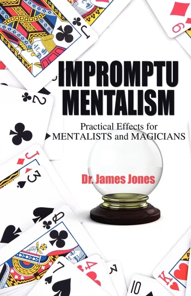 Обложка книги Impromptu Mentalism. Practical Effects for Mentalists and Magicians, James Jones