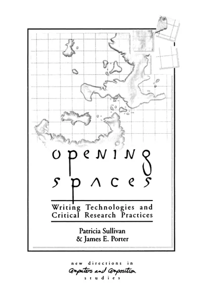 Обложка книги Opening Spaces. Writing Technologies and Critical Research Practices, Patricia Sullivan, James Porter