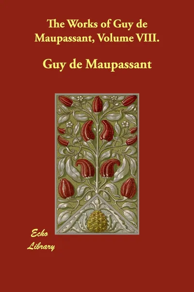 Обложка книги The Works of Guy de Maupassant, Volume VIII., Guy de Maupassant