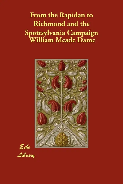 Обложка книги From the Rapidan to Richmond and the Spottsylvania Campaign, William Meade Dame