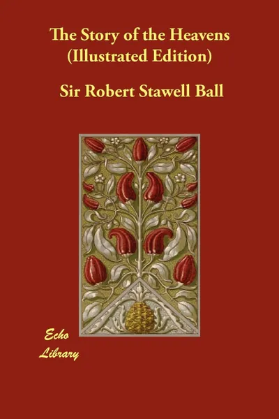 Обложка книги The Story of the Heavens (Illustrated Edition), Robert Stawell Ball