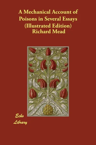 Обложка книги A Mechanical Account of Poisons in Several Essays (Illustrated Edition), Richard Mead