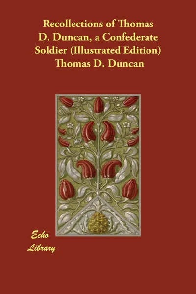 Обложка книги Recollections of Thomas D. Duncan, a Confederate Soldier (Illustrated Edition), Thomas D. Duncan