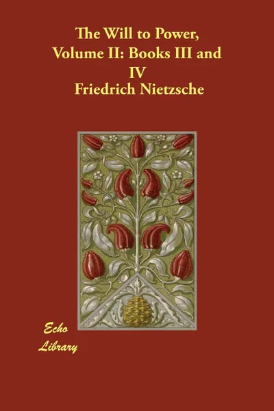 Обложка книги The Will to Power, Volume II. Books III and IV, Friedrich Nietzsche, Anthony M. Ludovici