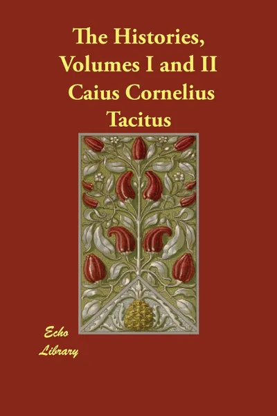 Обложка книги The Histories, Volumes I and II, Caius Cornelius Tacitus, W Hamilton Fyfe