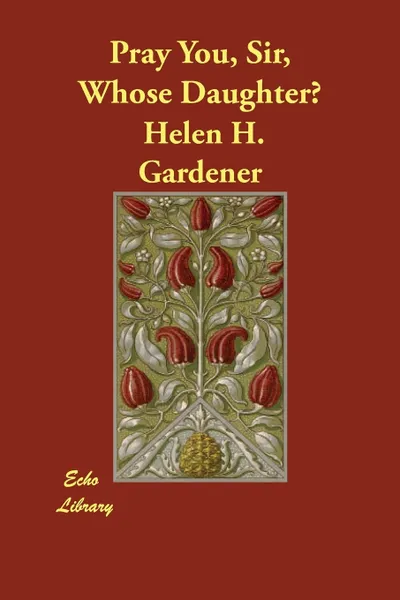 Обложка книги Pray You, Sir, Whose Daughter?, Helen H. Gardener, Elizabeth Cady Stanton