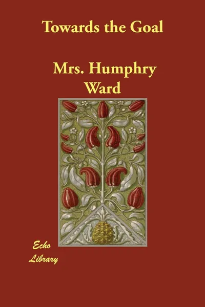 Обложка книги Towards the Goal, Mrs. Humphry Ward